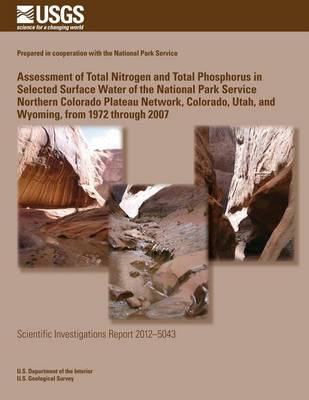 Book cover for Assessment of Total Nitrogen and Total Phosphorus in Selected Surface Water of the National Park Service Northern Colorado Plateau Network, Colorado, Utah, and Wyoming, from 1972 through 2007