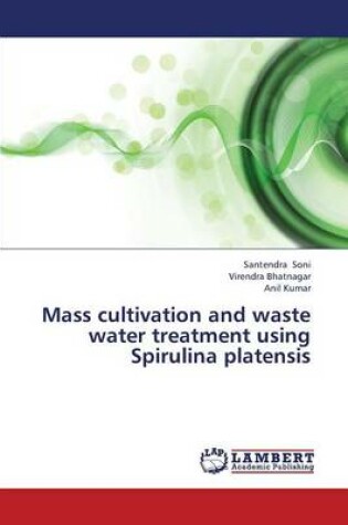 Cover of Mass Cultivation and Waste Water Treatment Using Spirulina Platensis