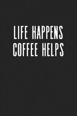 Book cover for Life Happens Coffee Helps