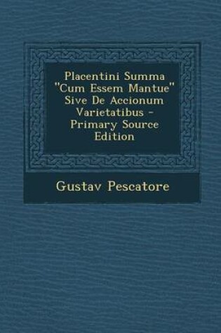 Cover of Placentini Summa Cum Essem Mantue Sive de Accionum Varietatibus