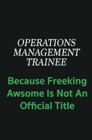 Cover of Operations Management Trainee because freeking awsome is not an offical title