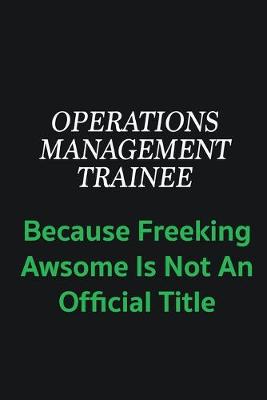 Book cover for Operations Management Trainee because freeking awsome is not an offical title