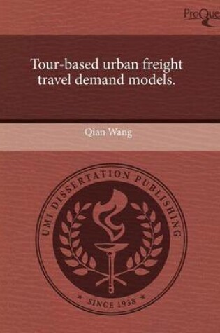 Cover of Tour-Based Urban Freight Travel Demand Models