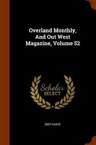Cover of Overland Monthly, and Out West Magazine, Volume 52