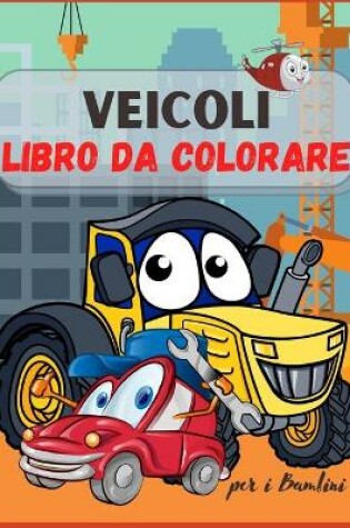 Cover of Veicoli Libro da Colorare per Bambini