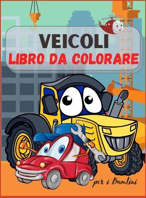 Book cover for Veicoli Libro da Colorare per Bambini