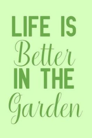 Cover of Life Is Better in the Garden