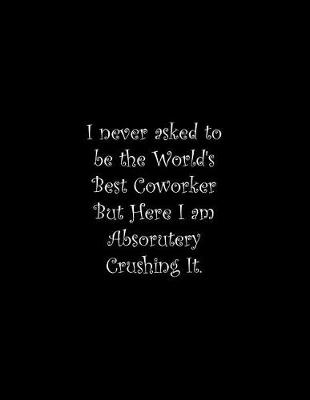 Book cover for I never asked to be the World's Best Coworker