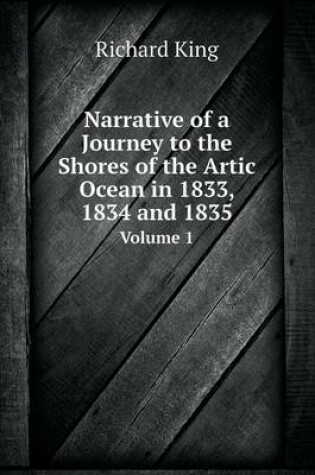 Cover of Narrative of a Journey to the Shores of the Artic Ocean in 1833, 1834 and 1835 Volume 1