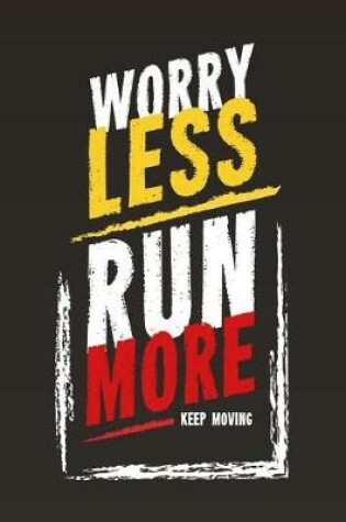 Cover of Worry Less Run More Keep Moving