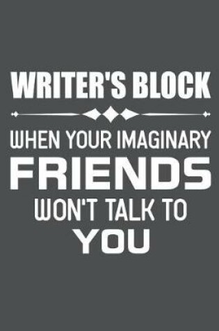 Cover of Writer's Block When Your Imaginary Friends Won't Talk To You