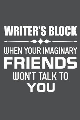 Book cover for Writer's Block When Your Imaginary Friends Won't Talk To You