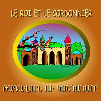Book cover for Le Roi Et Le Cordonnier - Bilingual French/Armenian