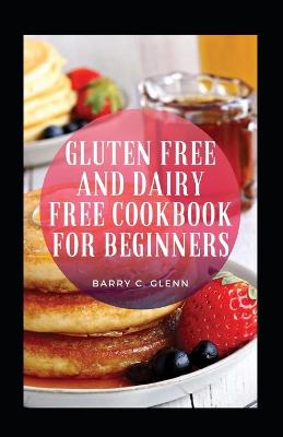 Book cover for Gluten Free And Dairy Free Cookbook For Beginners