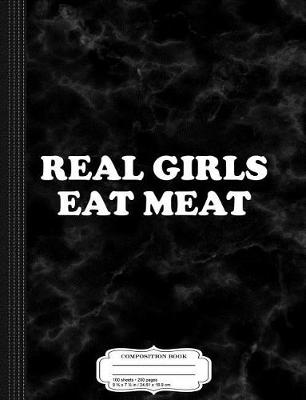 Book cover for Real Girls Eat Meat Composition Notebook