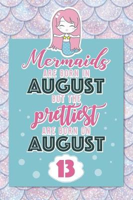 Book cover for Mermaids Are Born In August But The Prettiest Are Born On August 13