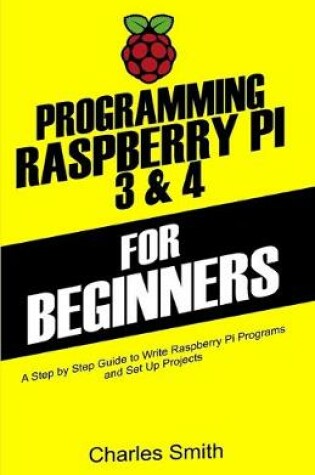 Cover of Programming Raspberry Pi 3 and 4 For Beginners