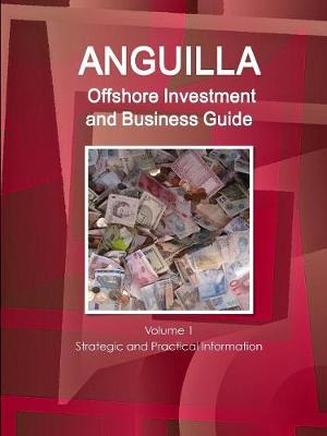 Book cover for Anguilla Offshore Investment and Business Guide Volume 1 Strategic and Practical Information