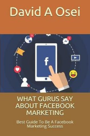 Cover of What Gurus Say about Facebook Marketing