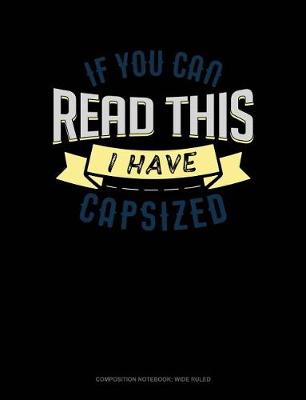 Cover of If You Can Read This I Have Capsized