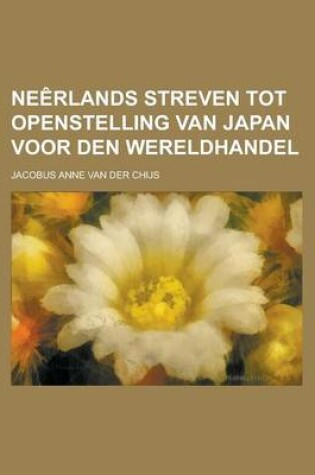 Cover of Neerlands Streven Tot Openstelling Van Japan Voor Den Wereldhandel