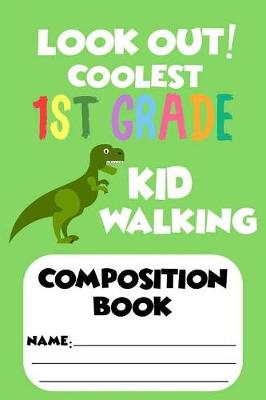 Book cover for Look Out! Coolest 1st Grade Kid Walking Composition Book
