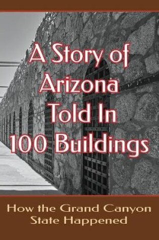 Cover of A Story of Arizona Told in 100 Buildings
