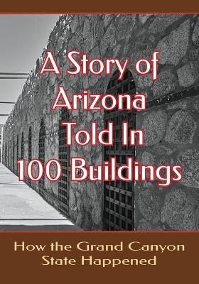 Cover of A Story of Arizona Told in 100 Buildings