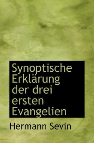 Cover of Synoptische Erklarung Der Drei Ersten Evangelien