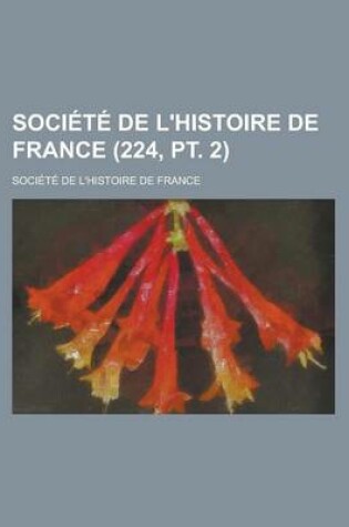 Cover of Societe de L'Histoire de France (224, PT. 2)