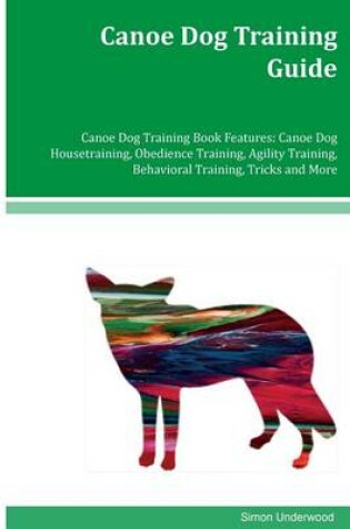 Cover of Canoe Dog Training Guide Canoe Dog Training Book Features