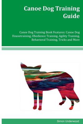 Book cover for Canoe Dog Training Guide Canoe Dog Training Book Features