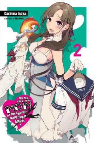 Cover of Do You Love Your Mom and Her Two-Hit Multi-Target Attacks?, Vol. 2 (light novel)