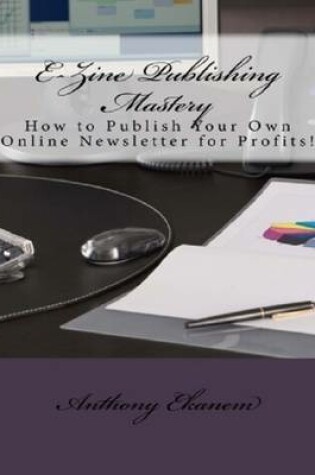 Cover of Ezine Publishing Mastery: How to Publish Your Own Online Newsletter for Profits