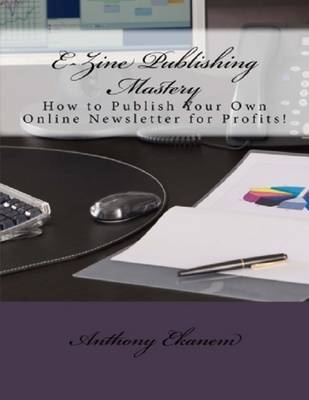 Book cover for Ezine Publishing Mastery: How to Publish Your Own Online Newsletter for Profits