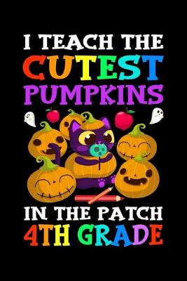 Cover of I Teach The Cutest Pumpkin In the Patch 4th grade