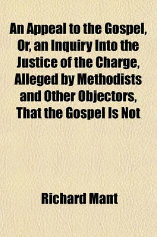 Cover of An Appeal to the Gospel, Or, an Inquiry Into the Justice of the Charge, Alleged by Methodists and Other Objectors, That the Gospel Is Not