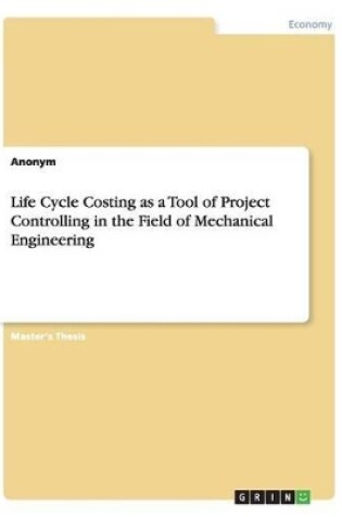 Cover of Life Cycle Costing as a Tool of Project Controlling in the Field of Mechanical Engineering