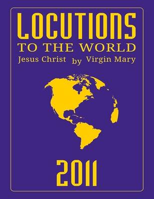 Book cover for Locutions to the World 2011 - Messages from Heaven About the Near Future of Our World