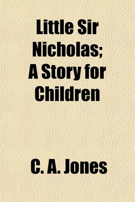 Book cover for Little Sir Nicholas; A Story for Children