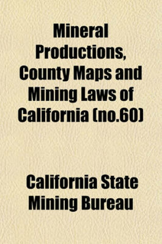 Cover of Mineral Productions, County Maps and Mining Laws of California (No.60)