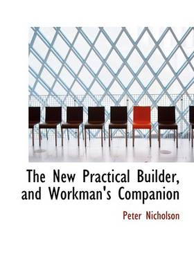 Book cover for The New Practical Builder, and Workman's Companion