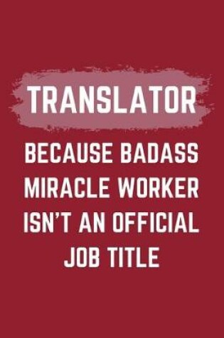 Cover of Translator Because Badass Miracle Worker Isn't An Official Job Title