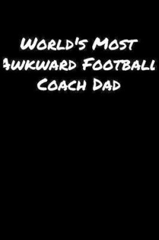 Cover of World's Most Awkward Football Coach Dad