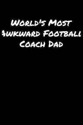 Book cover for World's Most Awkward Football Coach Dad