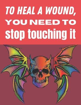 Book cover for To heal a wound you need to stop touching it