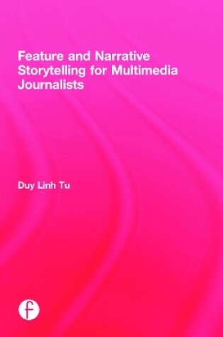 Cover of Feature and Narrative Storytelling for Multimedia Journalists