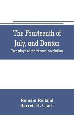 Book cover for The fourteenth of July, and Danton; two plays of the French revolution