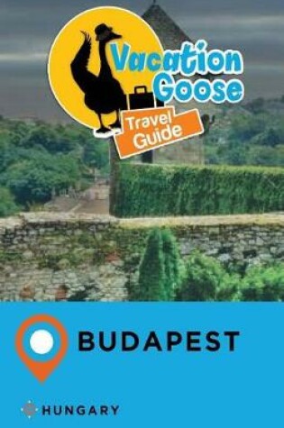 Cover of Vacation Goose Travel Guide Budapest Hungary