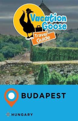 Book cover for Vacation Goose Travel Guide Budapest Hungary